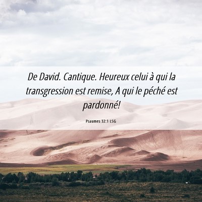 Picture 06 - Psaumes 32:1 LSG - De David. Cantique. Heureux celui à qui la - Bible Verse Picture