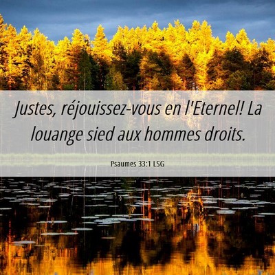 Picture 06 - Psaumes 33:1 LSG - Justes, réjouissez-vous en l'Eternel! La louange - Bible Verse Picture
