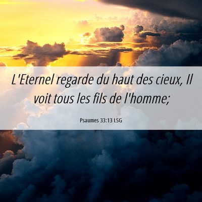 Picture 06 - Psaumes 33:13 LSG - L'Eternel regarde du haut des cieux, Il voit tous - Bible Verse Picture