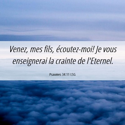 Picture 06 - Psaumes 34:11 LSG - Venez, mes fils, écoutez-moi! Je vous - Bible Verse Picture