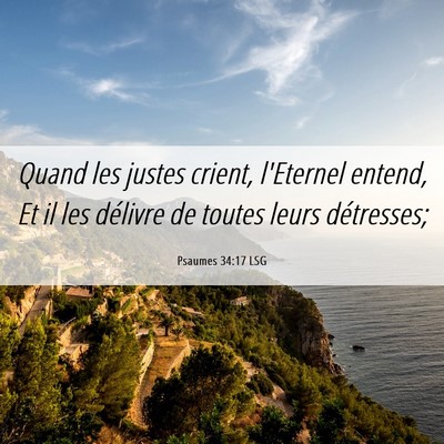 Picture 06 - Psaumes 34:17 LSG - Quand les justes crient, l'Eternel entend, Et il - Bible Verse Picture