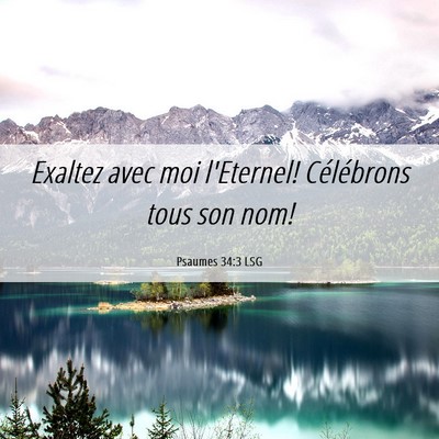 Picture 06 - Psaumes 34:3 LSG - Exaltez avec moi l'Eternel! Célébrons tous son - Bible Verse Picture