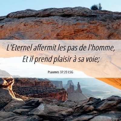 Picture 06 - Psaumes 37:23 LSG - L'Eternel affermit les pas de l'homme, Et il - Bible Verse Picture