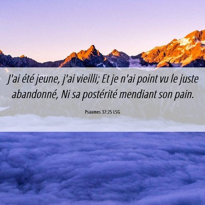 Picture 06 - Psaumes 37:25 LSG - J'ai été jeune, j'ai vieilli; Et je n'ai point - Bible Verse Picture