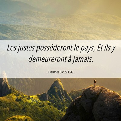Picture 06 - Psaumes 37:29 LSG - Les justes posséderont le pays, Et ils y - Bible Verse Picture