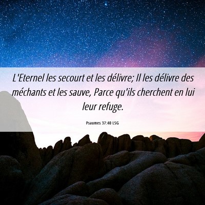 Picture 06 - Psaumes 37:40 LSG - L'Eternel les secourt et les délivre; Il les - Bible Verse Picture