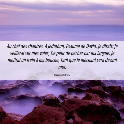 Picture 06 - Psaumes 39:1 LSG - Au chef des chantres. A Jeduthun, Psaume de - Bible Verse Picture