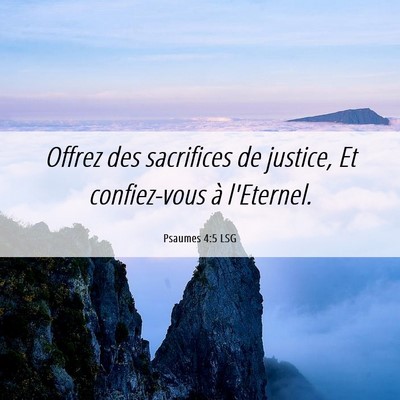 Picture 06 - Psaumes 4:5 LSG - Offrez des sacrifices de justice, Et confiez-vous - Bible Verse Picture