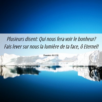 Picture 06 - Psaumes 4:6 LSG - Plusieurs disent: Qui nous fera voir le bonheur? - Bible Verse Picture