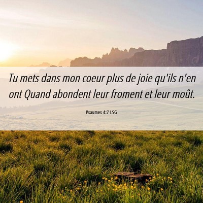 Picture 06 - Psaumes 4:7 LSG - Tu mets dans mon coeur plus de joie qu'ils n'en - Bible Verse Picture