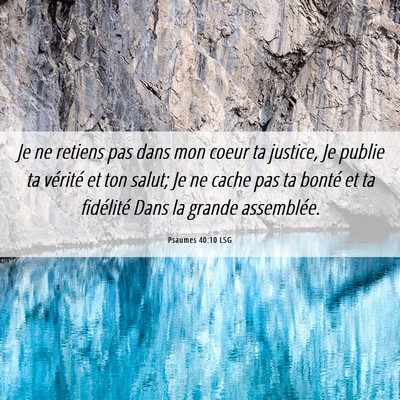 Picture 06 - Psaumes 40:10 LSG - Je ne retiens pas dans mon coeur ta justice, Je - Bible Verse Picture