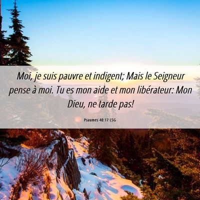 Picture 06 - Psaumes 40:17 LSG - Moi, je suis pauvre et indigent; Mais le Seigneur - Bible Verse Picture