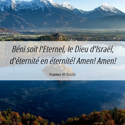 Picture 06 - Psaumes 41:13 LSG - Béni soit l'Eternel, le Dieu d'Israël, - Bible Verse Picture