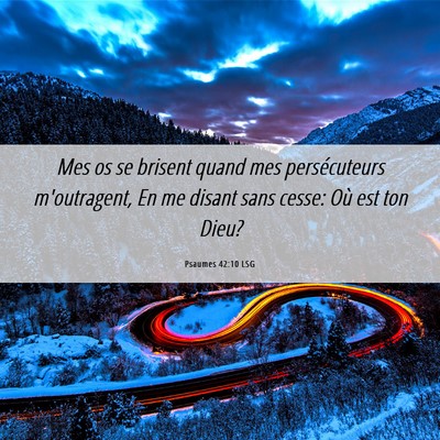 Picture 06 - Psaumes 42:10 LSG - Mes os se brisent quand mes persécuteurs - Bible Verse Picture