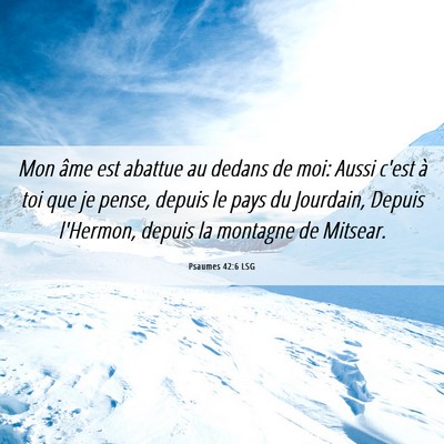 Picture 06 - Psaumes 42:6 LSG - Mon âme est abattue au dedans de moi: Aussi - Bible Verse Picture