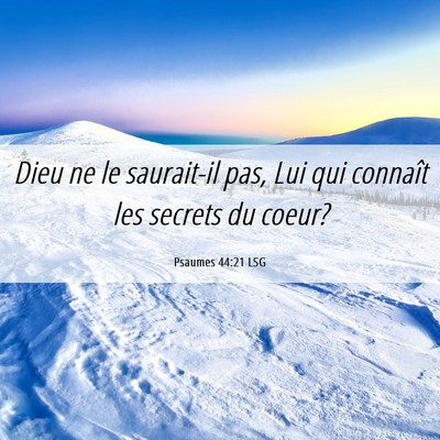 Picture 06 - Psaumes 44:21 LSG - Dieu ne le saurait-il pas, Lui qui connaît les - Bible Verse Picture
