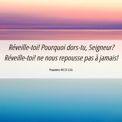 Picture 06 - Psaumes 44:23 LSG - Réveille-toi! Pourquoi dors-tu, Seigneur? - Bible Verse Picture