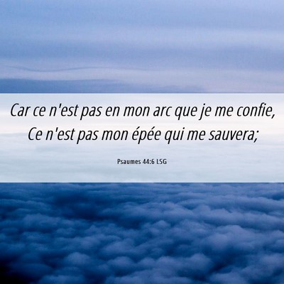 Picture 06 - Psaumes 44:6 LSG - Car ce n'est pas en mon arc que je me confie, Ce - Bible Verse Picture