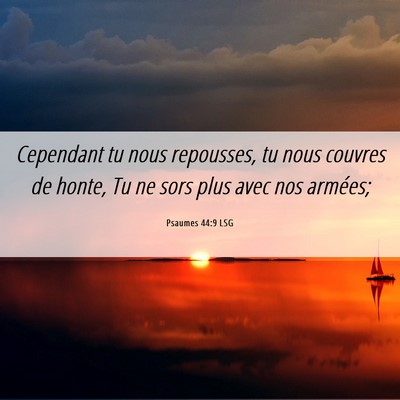 Picture 06 - Psaumes 44:9 LSG - Cependant tu nous repousses, tu nous couvres de - Bible Verse Picture
