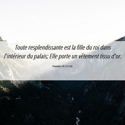 Picture 06 - Psaumes 45:13 LSG - Toute resplendissante est la fille du roi dans - Bible Verse Picture