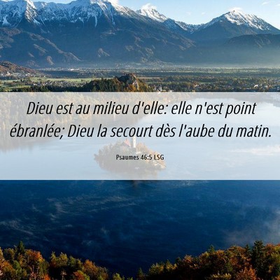 Picture 06 - Psaumes 46:5 LSG - Dieu est au milieu d'elle: elle n'est point - Bible Verse Picture