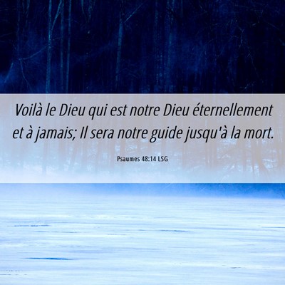 Picture 06 - Psaumes 48:14 LSG - Voilà le Dieu qui est notre Dieu éternellement - Bible Verse Picture