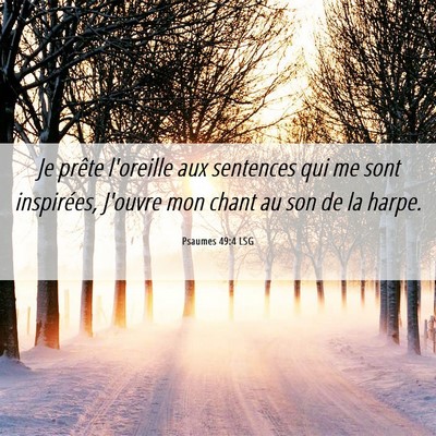 Picture 06 - Psaumes 49:4 LSG - Je prête l'oreille aux sentences qui me sont - Bible Verse Picture