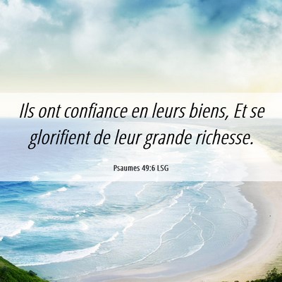 Picture 06 - Psaumes 49:6 LSG - Ils ont confiance en leurs biens, Et se - Bible Verse Picture