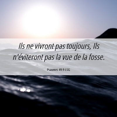 Picture 06 - Psaumes 49:9 LSG - Ils ne vivront pas toujours, Ils n'éviteront pas - Bible Verse Picture
