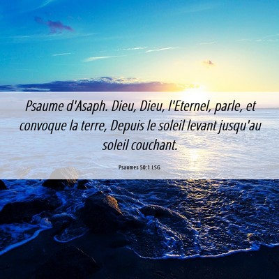Picture 06 - Psaumes 50:1 LSG - Psaume d'Asaph. Dieu, Dieu, l'Eternel, parle, et - Bible Verse Picture