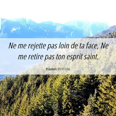 Picture 06 - Psaumes 51:11 LSG - Ne me rejette pas loin de ta face, Ne me retire - Bible Verse Picture