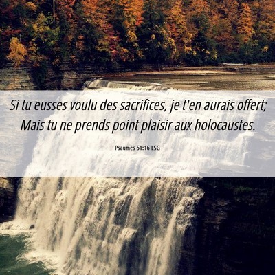 Picture 06 - Psaumes 51:16 LSG - Si tu eusses voulu des sacrifices, je t'en aurais - Bible Verse Picture