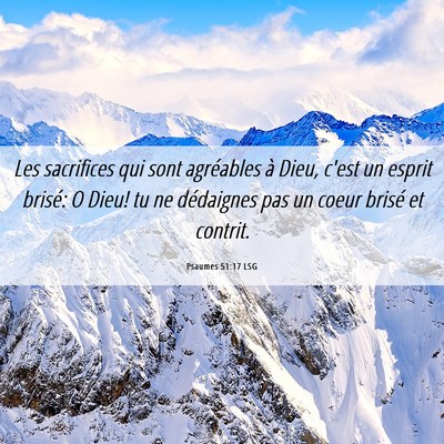 Picture 06 - Psaumes 51:17 LSG - Les sacrifices qui sont agréables à Dieu, c'est - Bible Verse Picture