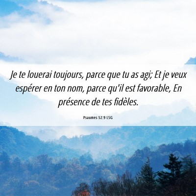 Picture 06 - Psaumes 52:9 LSG - Je te louerai toujours, parce que tu as agi; Et - Bible Verse Picture