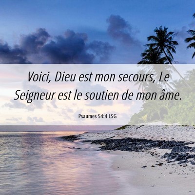 Picture 06 - Psaumes 54:4 LSG - Voici, Dieu est mon secours, Le Seigneur est le - Bible Verse Picture
