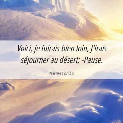 Picture 06 - Psaumes 55:7 LSG - Voici, je fuirais bien loin, J'irais séjourner - Bible Verse Picture