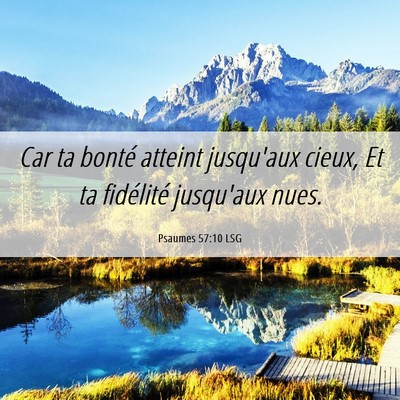 Picture 06 - Psaumes 57:10 LSG - Car ta bonté atteint jusqu'aux cieux, Et ta - Bible Verse Picture