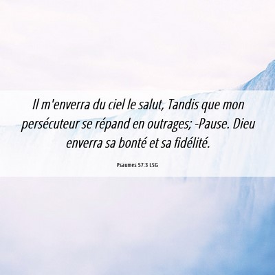 Picture 06 - Psaumes 57:3 LSG - Il m'enverra du ciel le salut, Tandis que mon - Bible Verse Picture