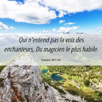 Picture 06 - Psaumes 58:5 LSG - Qui n'entend pas la voix des enchanteurs, Du - Bible Verse Picture