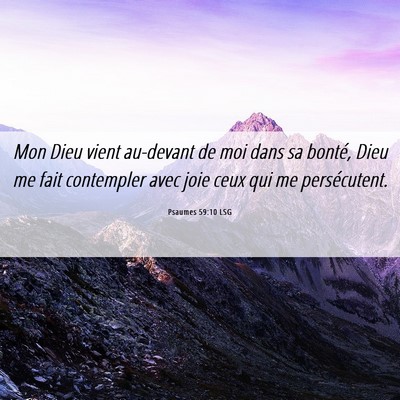 Picture 06 - Psaumes 59:10 LSG - Mon Dieu vient au-devant de moi dans sa bonté, - Bible Verse Picture