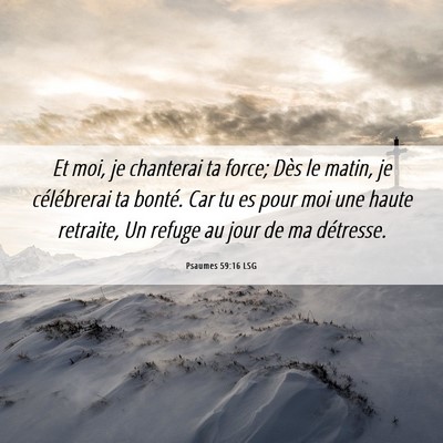 Picture 06 - Psaumes 59:16 LSG - Et moi, je chanterai ta force; Dès le matin, je - Bible Verse Picture