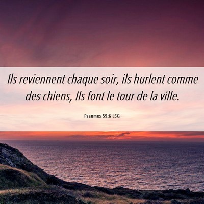 Picture 06 - Psaumes 59:6 LSG - Ils reviennent chaque soir, ils hurlent comme des - Bible Verse Picture