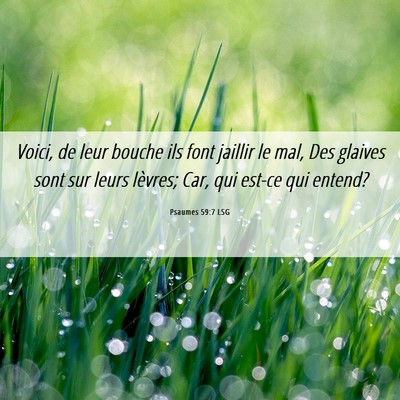 Picture 06 - Psaumes 59:7 LSG - Voici, de leur bouche ils font jaillir le mal, - Bible Verse Picture