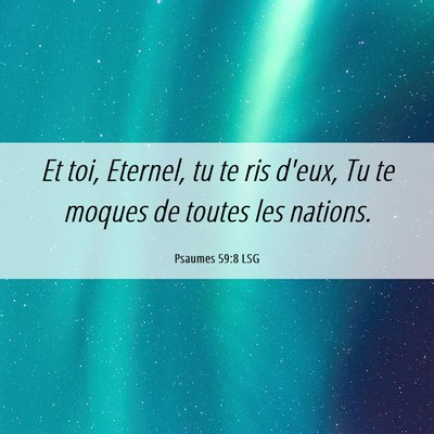 Picture 06 - Psaumes 59:8 LSG - Et toi, Eternel, tu te ris d'eux, Tu te moques de - Bible Verse Picture