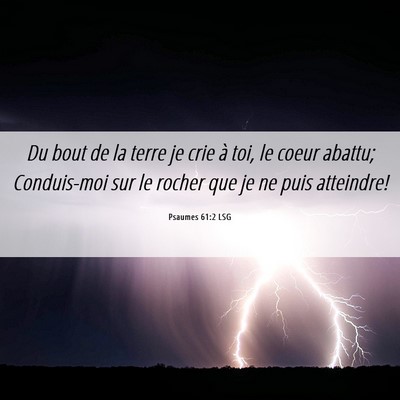 Picture 06 - Psaumes 61:2 LSG - Du bout de la terre je crie à toi, le coeur - Bible Verse Picture