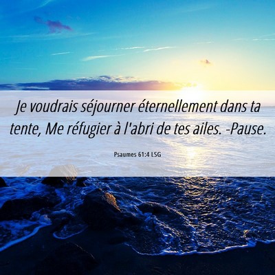 Picture 06 - Psaumes 61:4 LSG - Je voudrais séjourner éternellement dans ta - Bible Verse Picture