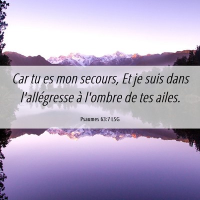 Picture 06 - Psaumes 63:7 LSG - Car tu es mon secours, Et je suis dans - Bible Verse Picture