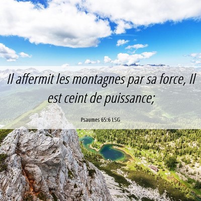 Picture 06 - Psaumes 65:6 LSG - Il affermit les montagnes par sa force, Il est - Bible Verse Picture