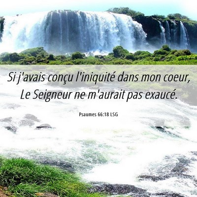 Picture 06 - Psaumes 66:18 LSG - Si j'avais conçu l'iniquité dans mon coeur, Le - Bible Verse Picture