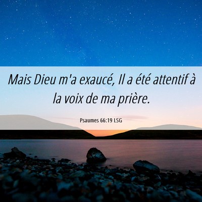 Picture 06 - Psaumes 66:19 LSG - Mais Dieu m'a exaucé, Il a été attentif à la - Bible Verse Picture